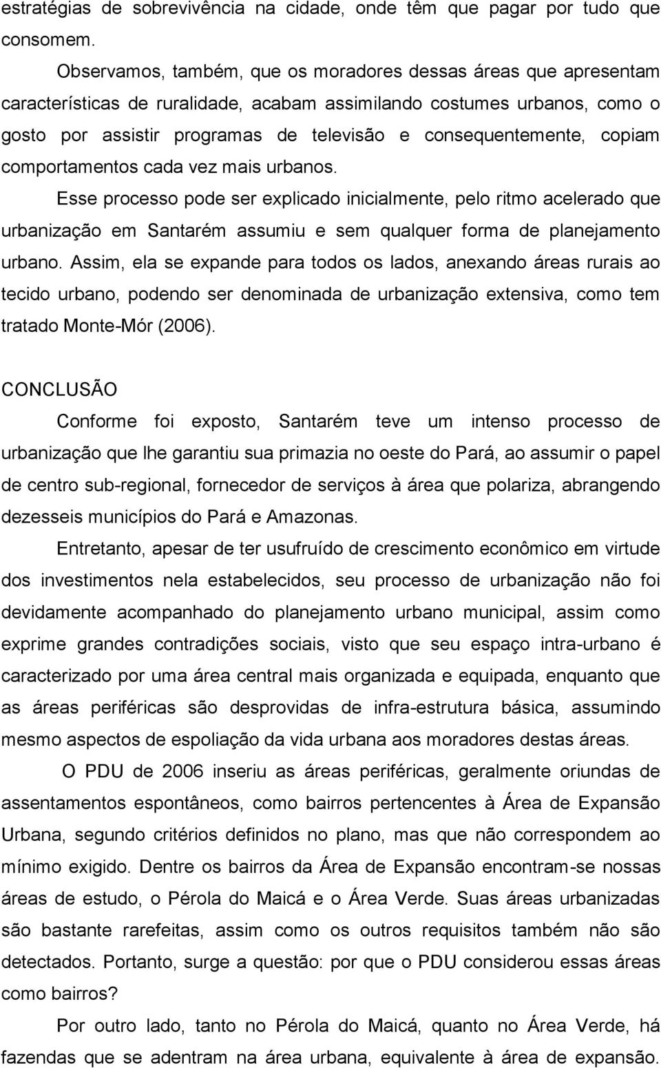 consequentemente, copiam comportamentos cada vez mais urbanos.