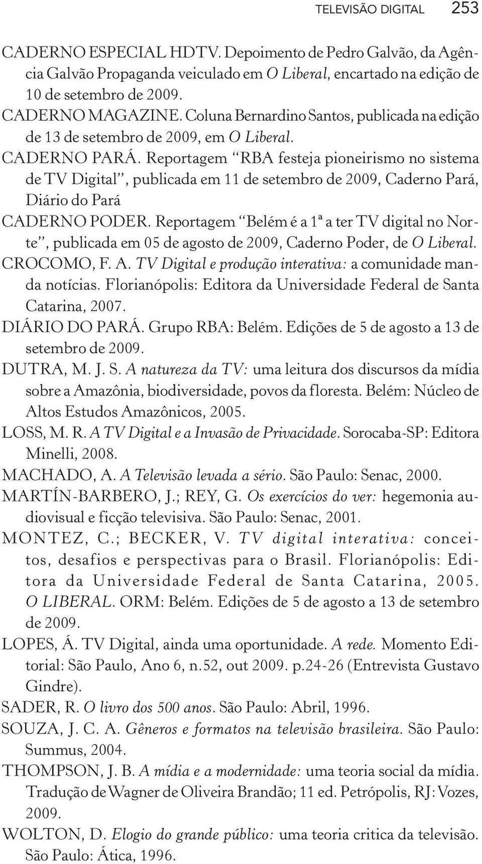 Reportagem RBA festeja pioneirismo no sistema de TV Digital, publicada em 11 de setembro de 2009, Caderno Pará, Diário do Pará CADERNO PODER.