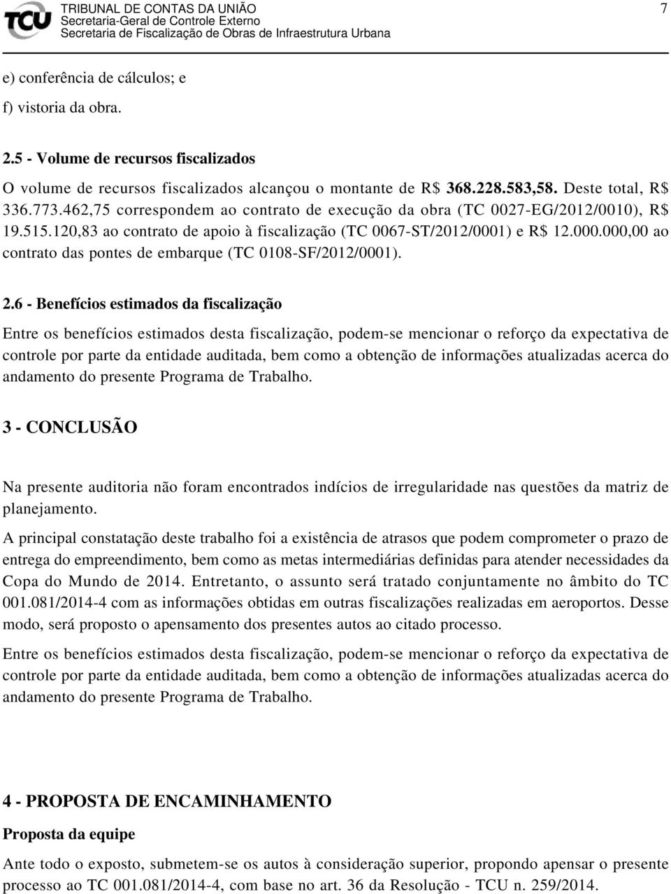 ) e R$ 12.000.000,00 ao contrato das pontes de embarque (TC 0108-SF/2012/0001). 2.