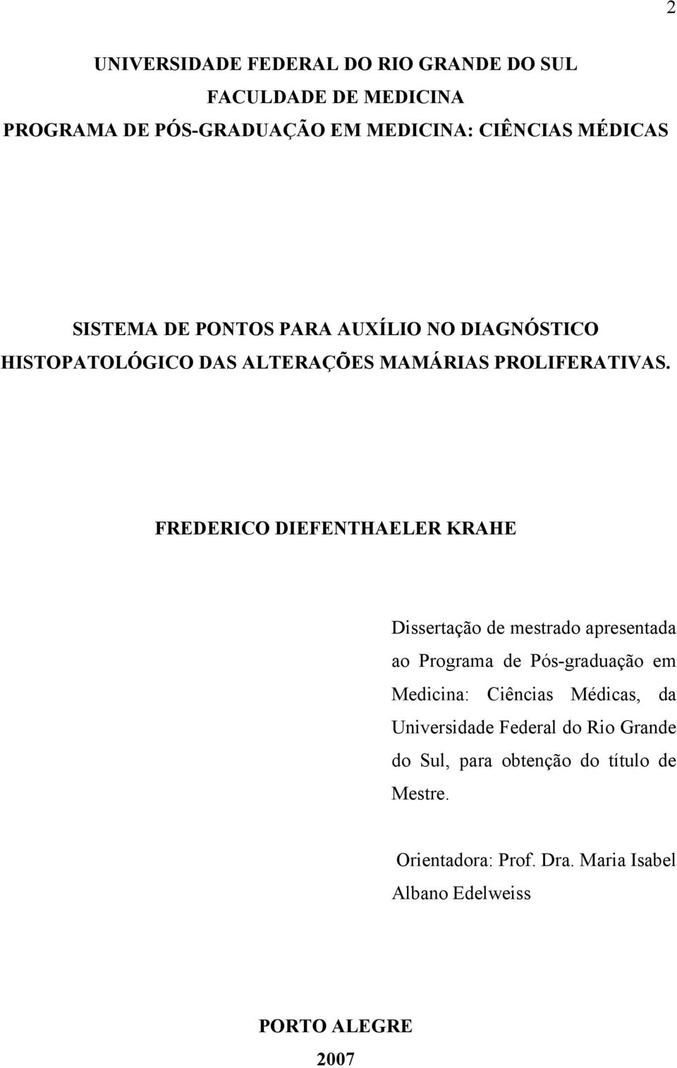 FREDERICO DIEFENTHAELER KRAHE Dissertação de mestrado apresentada ao Programa de Pós-graduação em Medicina: Ciências Médicas,