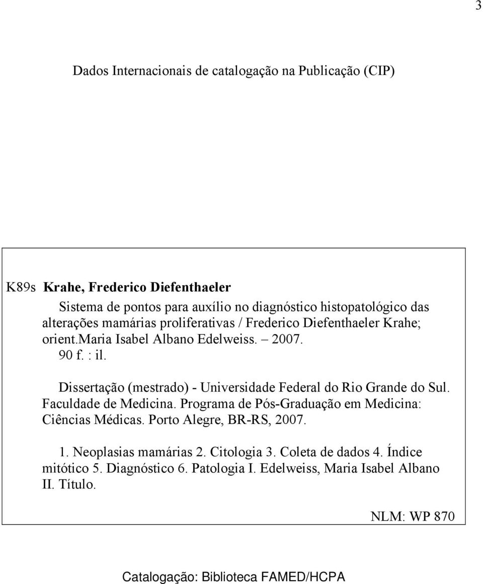 Dissertação (mestrado) - Universidade Federal do Rio Grande do Sul. Faculdade de Medicina. Programa de Pós-Graduação em Medicina: Ciências Médicas.