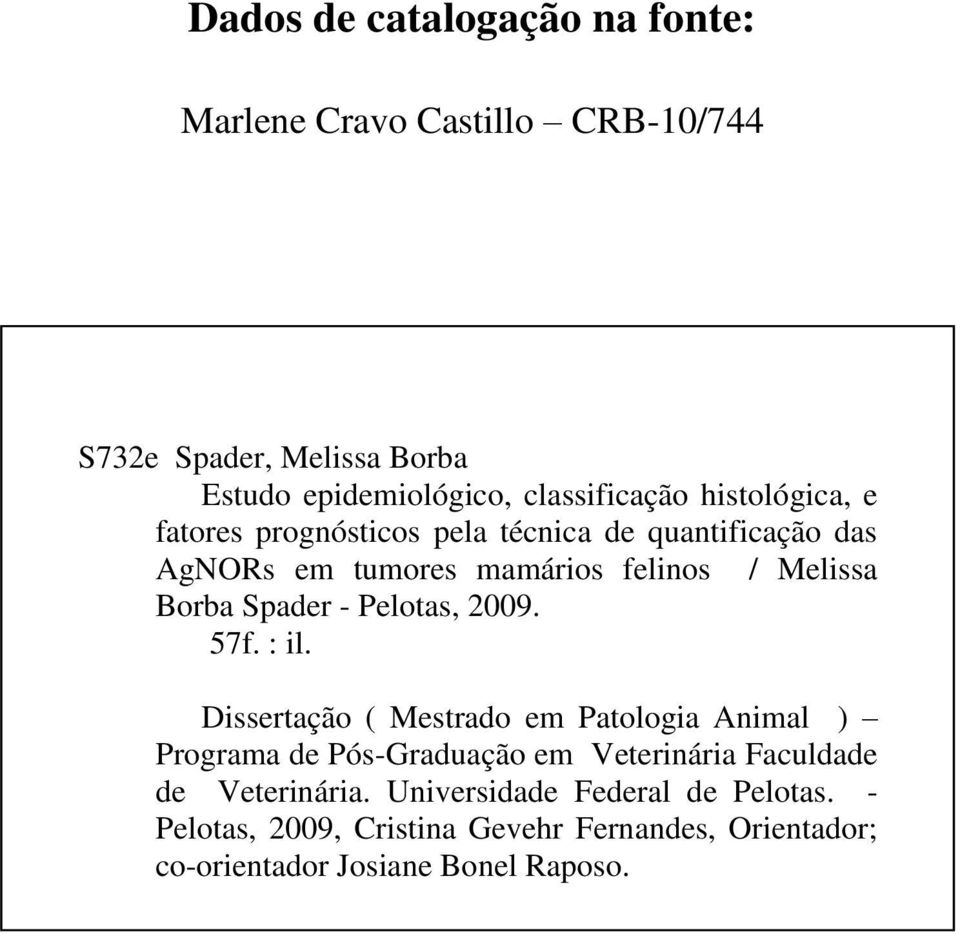 Dissertação ( Mestrado em Patologia Animal ) Programa de Pós-Graduação em Veterinária Faculdade de Veterinária. Universidade Federal de Pelotas.