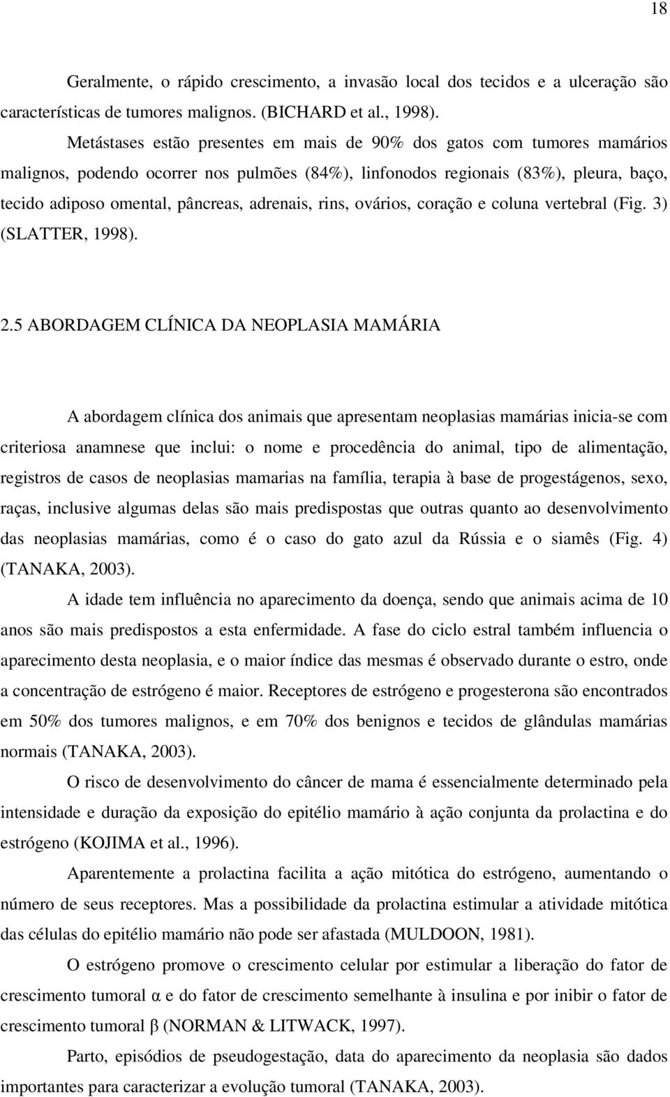 adrenais, rins, ovários, coração e coluna vertebral (Fig. 3) (SLATTER, 1998). 2.