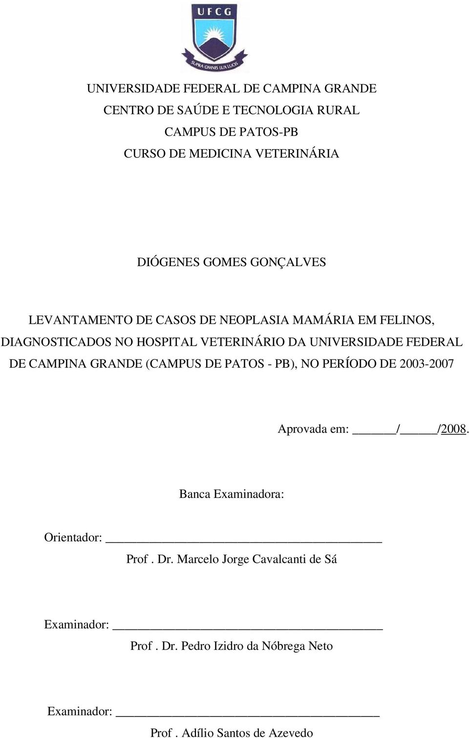 UNIVERSIDADE FEDERAL DE CAMPINA GRANDE (CAMPUS DE PATOS - PB), NO PERÍODO DE 2003-2007 Aprovada em: / /2008.