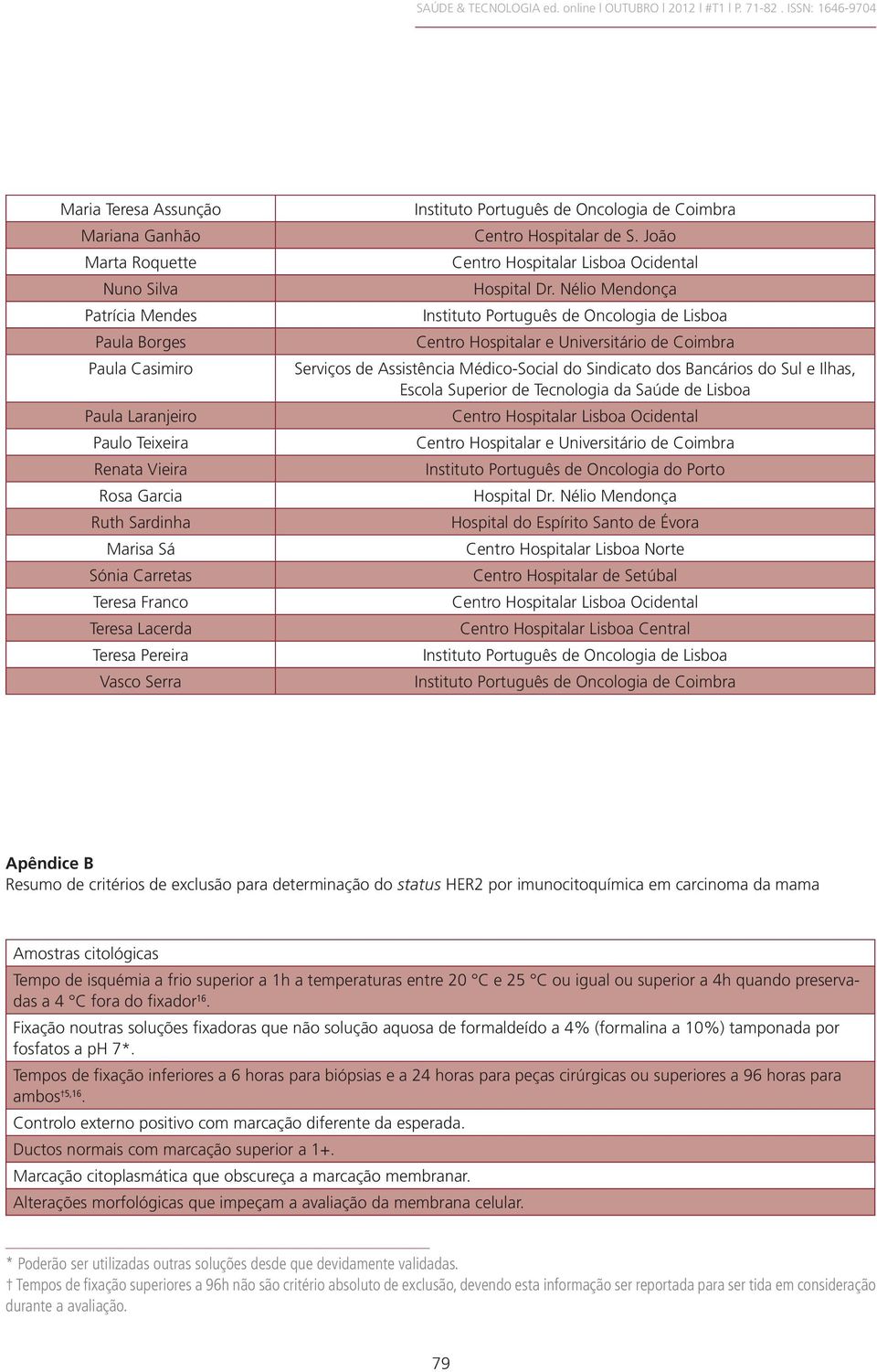 Nélio Mendonça Instituto Português de Oncologia de Lisboa Centro Hospitalar e Universitário de Coimbra Serviços de Assistência Médico-Social do Sindicato dos Bancários do Sul e Ilhas, Escola Superior