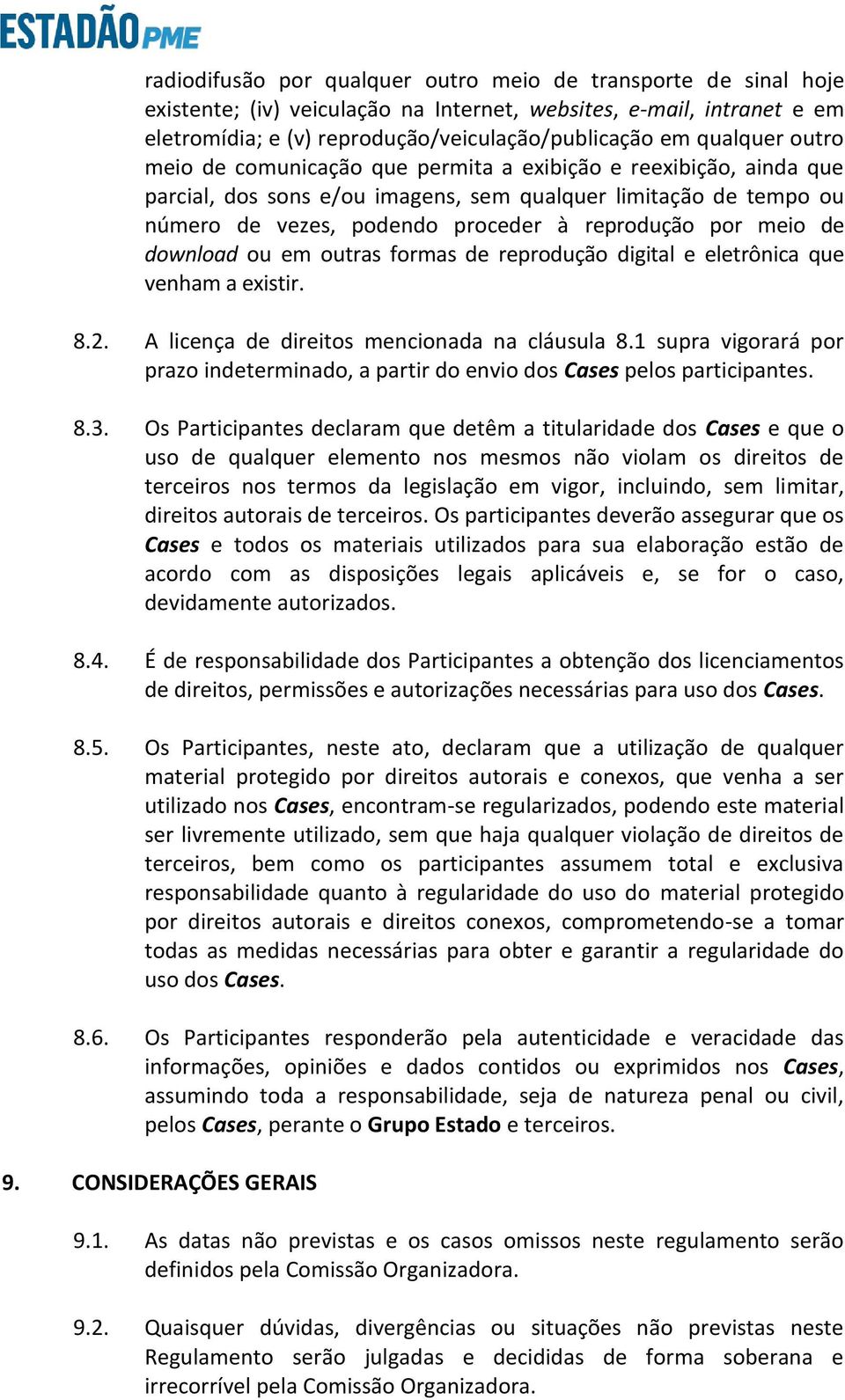 meio de download ou em outras formas de reprodução digital e eletrônica que venham a existir. 8.2. A licença de direitos mencionada na cláusula 8.