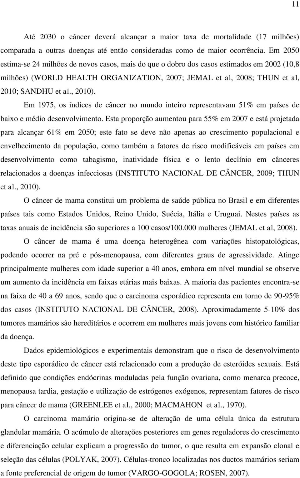 Em 1975, os índices de câncer no mundo inteiro representavam 51% em países de baixo e médio desenvolvimento.