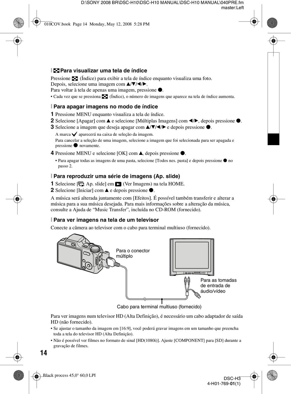 Para voltar à tela de apenas uma imagem, pressione z. Cada vez que se pressiona (Índice), o número de imagens que aparece na tela de índice aumenta.