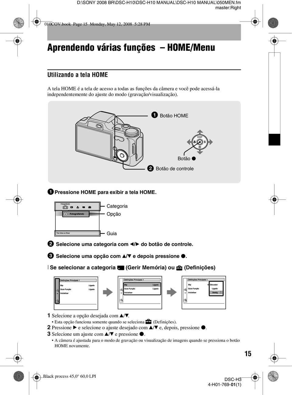 independentemente do ajuste do modo (gravação/visualização). Botão HOME Botão z Botão de controle 1Pressione HOME para exibir a tela HOME.