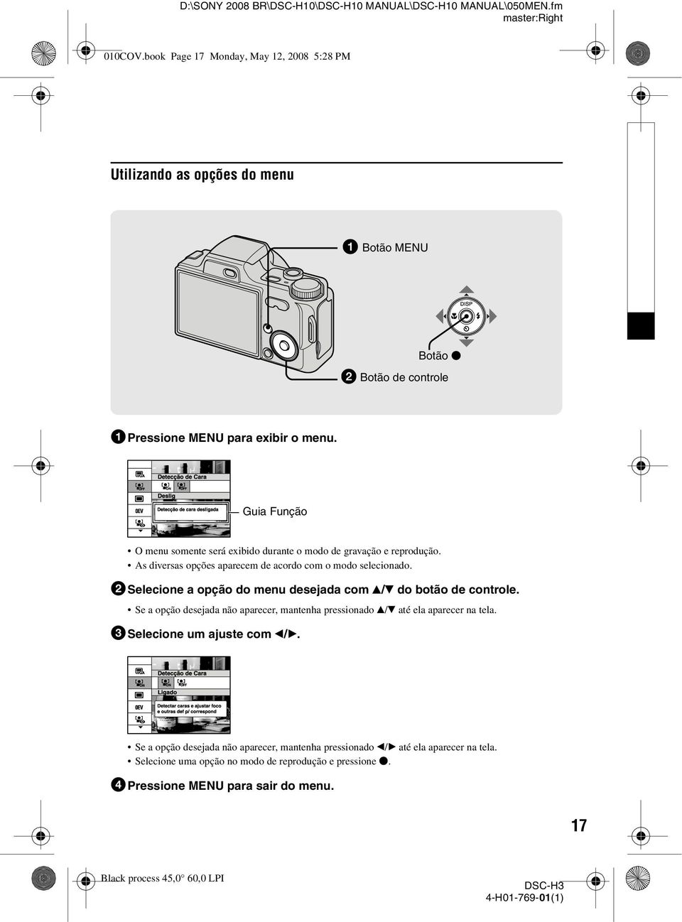 Guia Função O menu somente será exibido durante o modo de gravação e reprodução. As diversas opções aparecem de acordo com o modo selecionado.