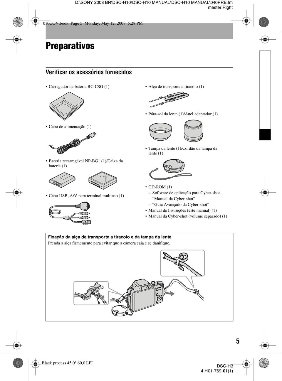 adaptador (1) Cabo de alimentação (1) Bateria recarregável NP-BG1 (1)/Caixa da bateria (1) Tampa da lente (1)/Cordão da tampa da lente (1) Cabo USB, A/V para terminal multiuso (1) CD-ROM