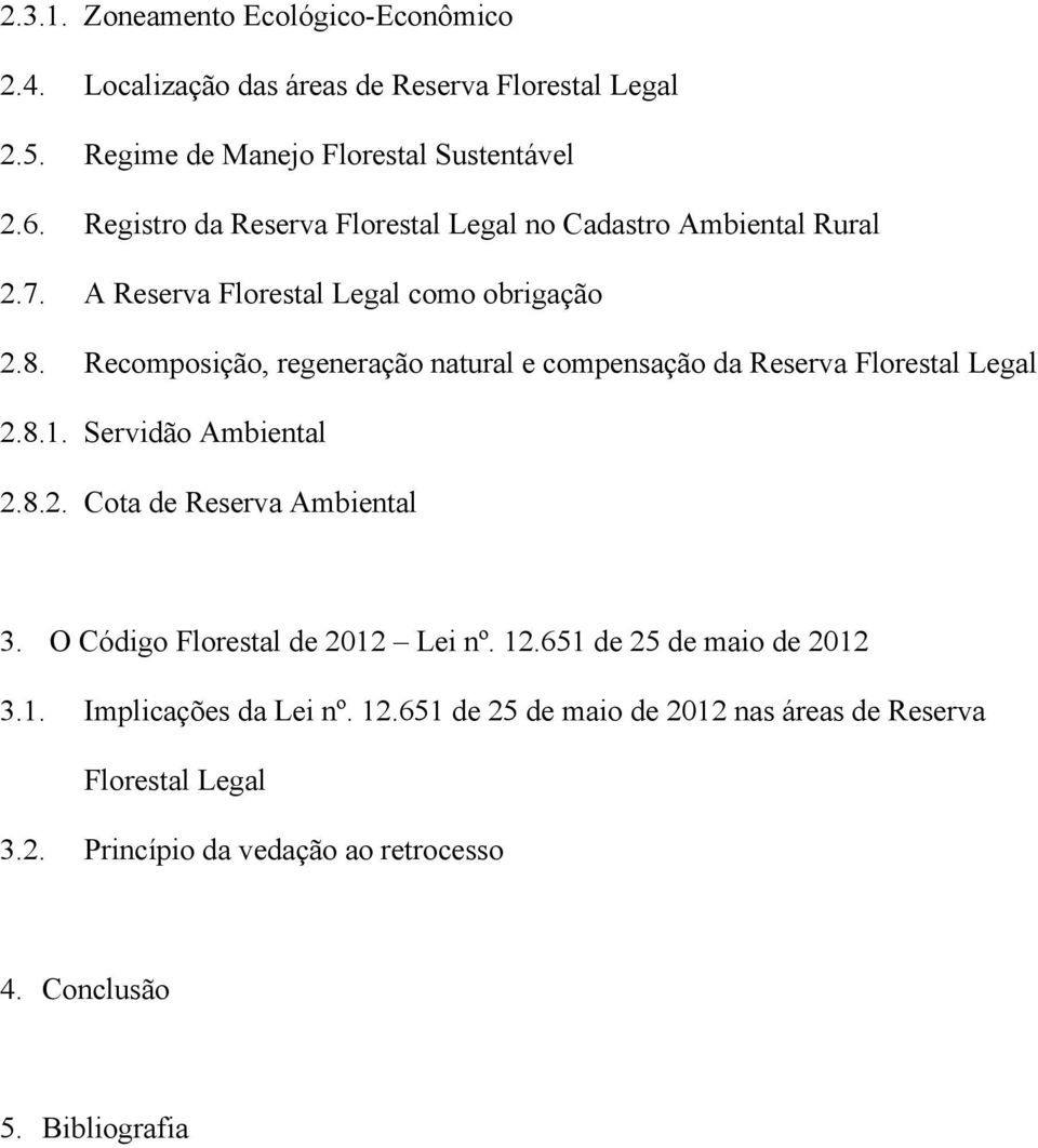 Recomposição, regeneração natural e compensação da Reserva Florestal Legal 2.8.1. Servidão Ambiental 2.8.2. Cota de Reserva Ambiental 3.