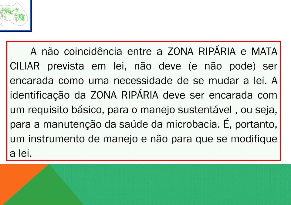 A identificação da ZONA RIPÁRIA deve ser encarada com um requisito básico, para o manejo
