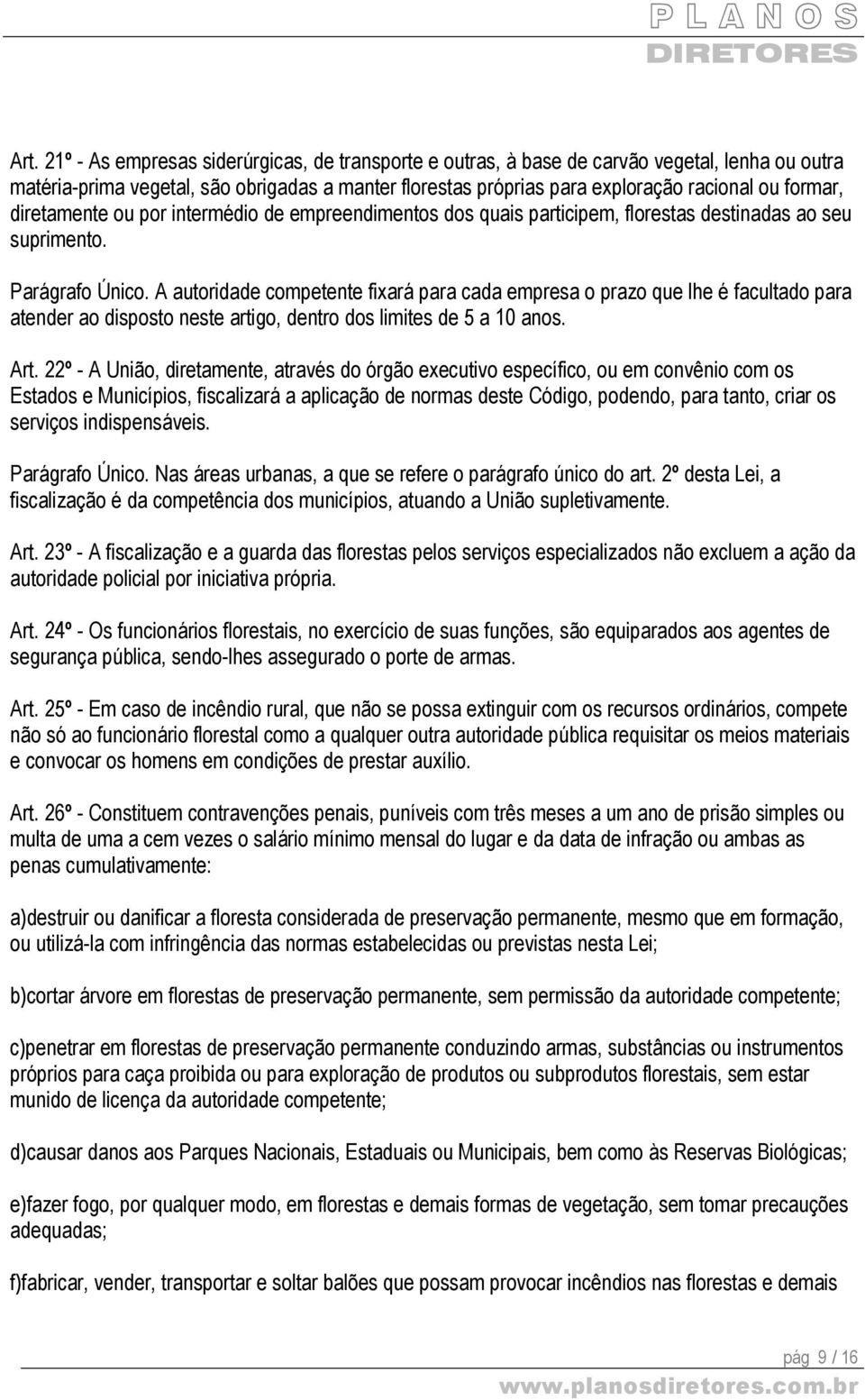 A autoridade competente fixará para cada empresa o prazo que lhe é facultado para atender ao disposto neste artigo, dentro dos limites de 5 a 10 anos. Art.