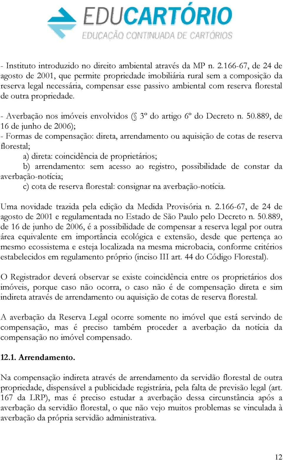 - Averbação nos imóveis envolvidos ( 3º do artigo 6º do Decreto n. 50.