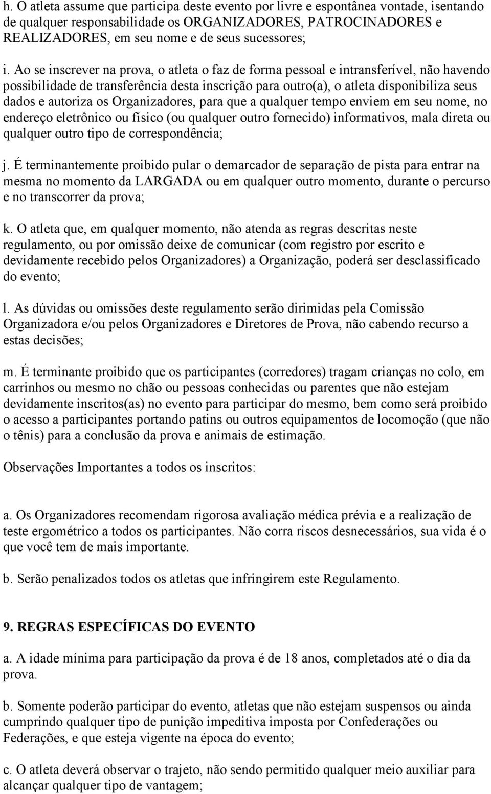 os Organizadores, para que a qualquer tempo enviem em seu nome, no endereço eletrônico ou físico (ou qualquer outro fornecido) informativos, mala direta ou qualquer outro tipo de correspondência; j.