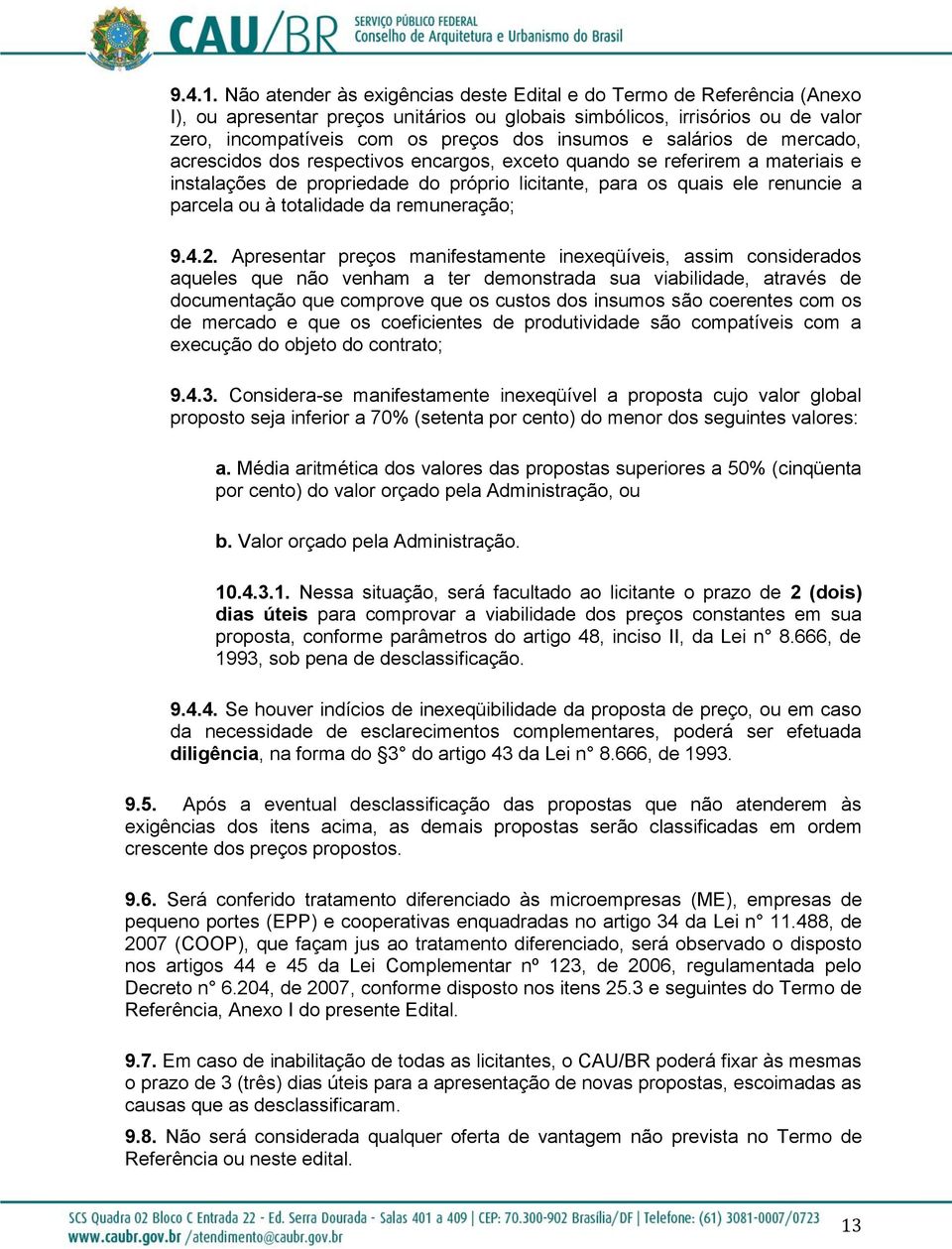 salários de mercado, acrescidos dos respectivos encargos, exceto quando se referirem a materiais e instalações de propriedade do próprio licitante, para os quais ele renuncie a parcela ou à