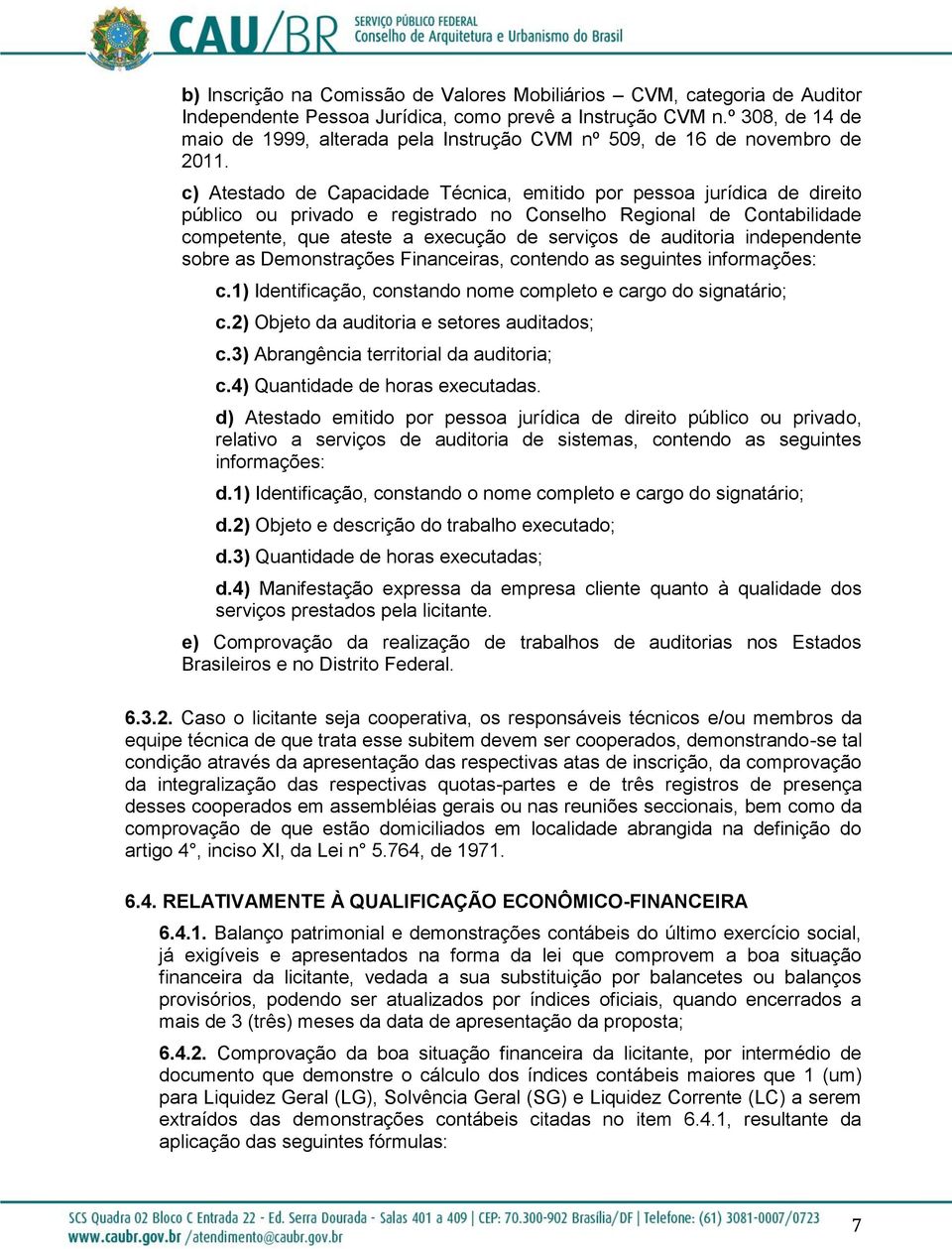 c) Atestado de Capacidade Técnica, emitido por pessoa jurídica de direito público ou privado e registrado no Conselho Regional de Contabilidade competente, que ateste a execução de serviços de