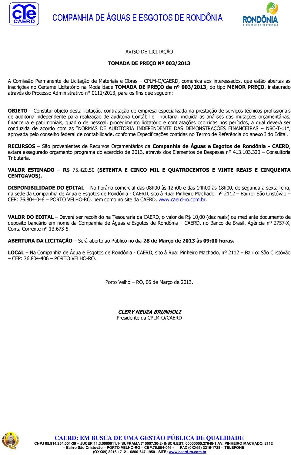 contratação de empresa especializada na prestação de serviços técnicos profissionais de auditoria independente para realização de auditoria Contábil e Tributária, incluída as análises das mutações