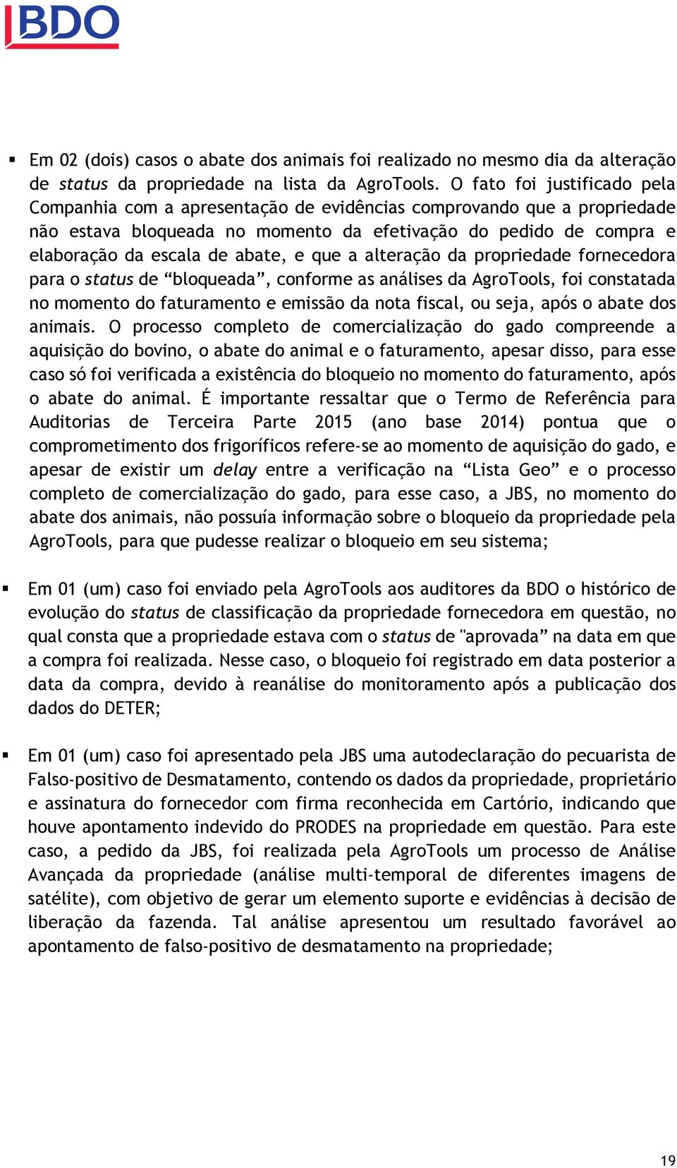 e que a alteração da propriedade fornecedora para o status de bloqueada, conforme as análises da AgroTools, foi constatada no momento do faturamento e emissão da nota fiscal, ou seja, após o abate