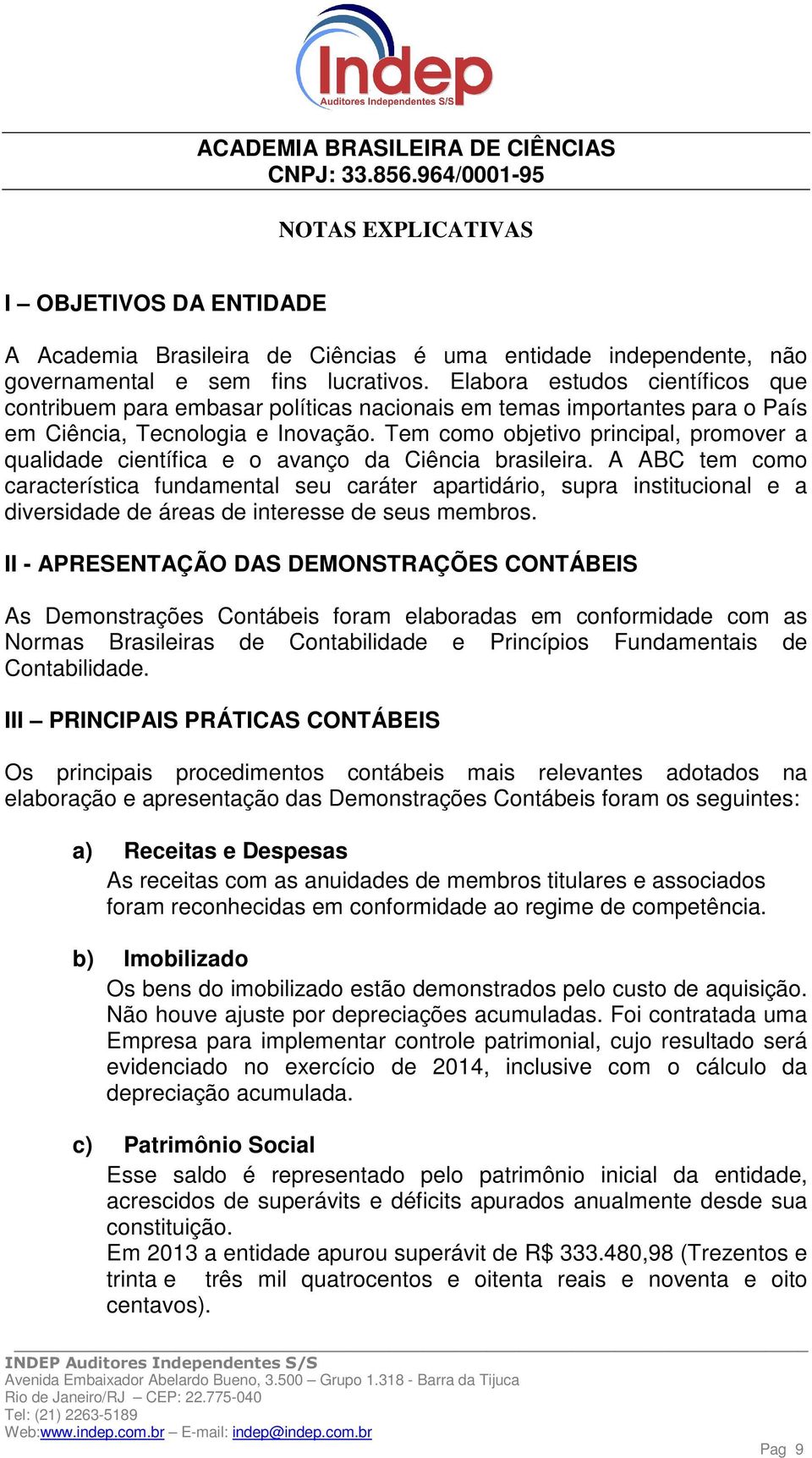 Tem como objetivo principal, promover a qualidade científica e o avanço da Ciência brasileira.