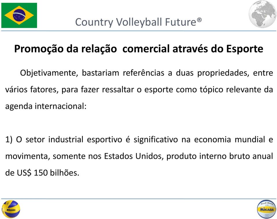 relevante da agenda internacional: 1) O setor industrial esportivo é significativo na