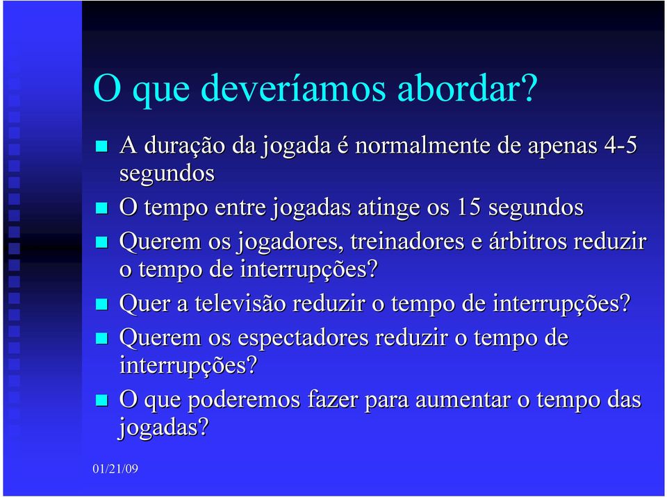 15 segundos Querem os jogadores, treinadores e árbitros reduzir o tempo de interrupções?