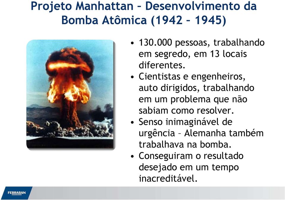 Cientistas e engenheiros, auto dirigidos, trabalhando em um problema que não sabiam como