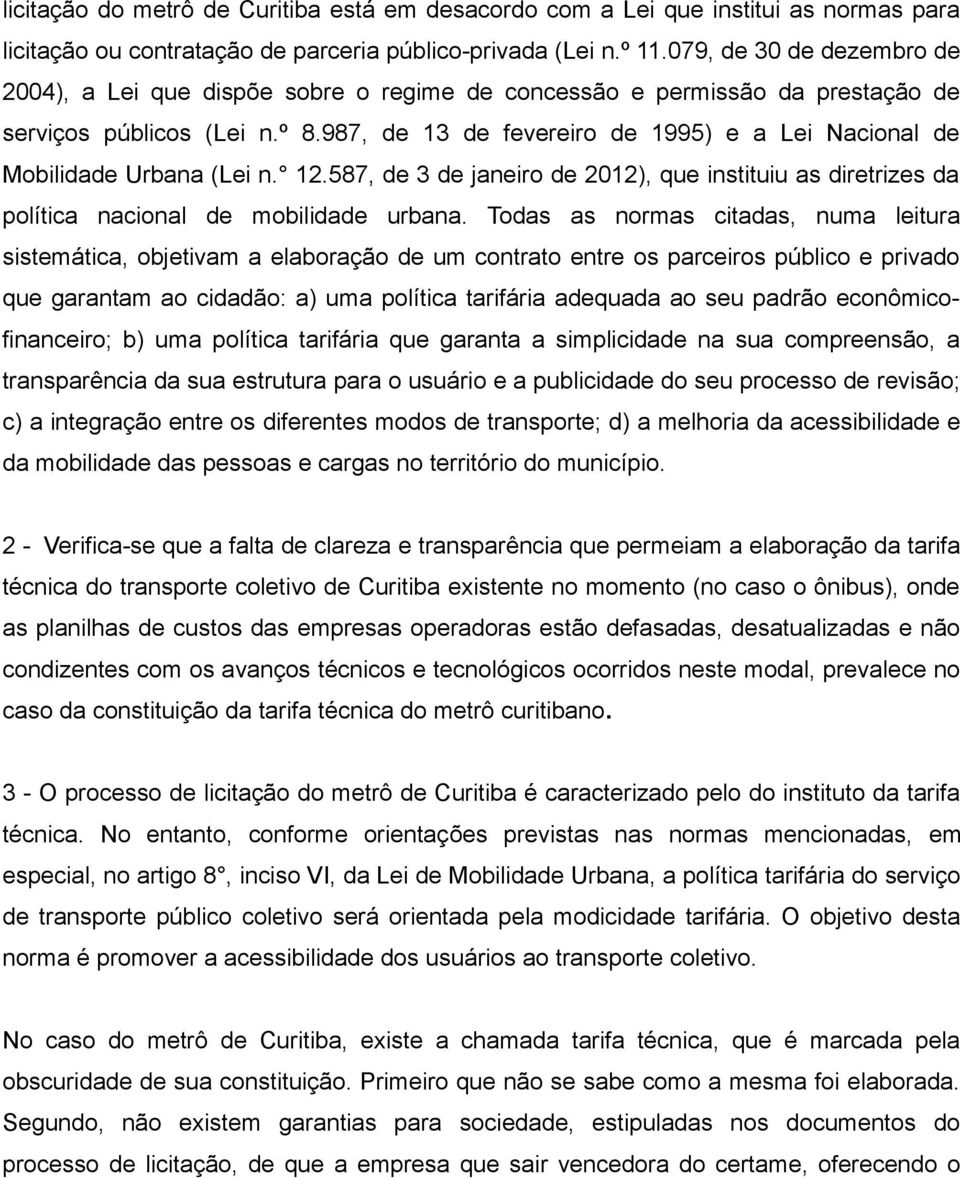 987, de 13 de fevereiro de 1995) e a Lei Nacional de Mobilidade Urbana (Lei n. 12.587, de 3 de janeiro de 2012), que instituiu as diretrizes da política nacional de mobilidade urbana.