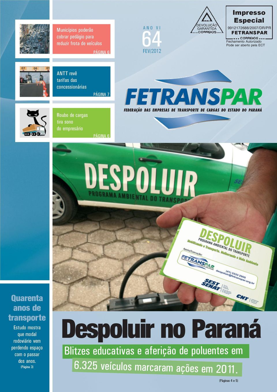 6 FEDERAÇÃO DAS EMPRESAS DE TRANSPORTE DE CARGAS DO ESTADO DO PARANÁ Quarenta anos de transporte Estudo mostra que modal rodoviário vem perdendo espaço