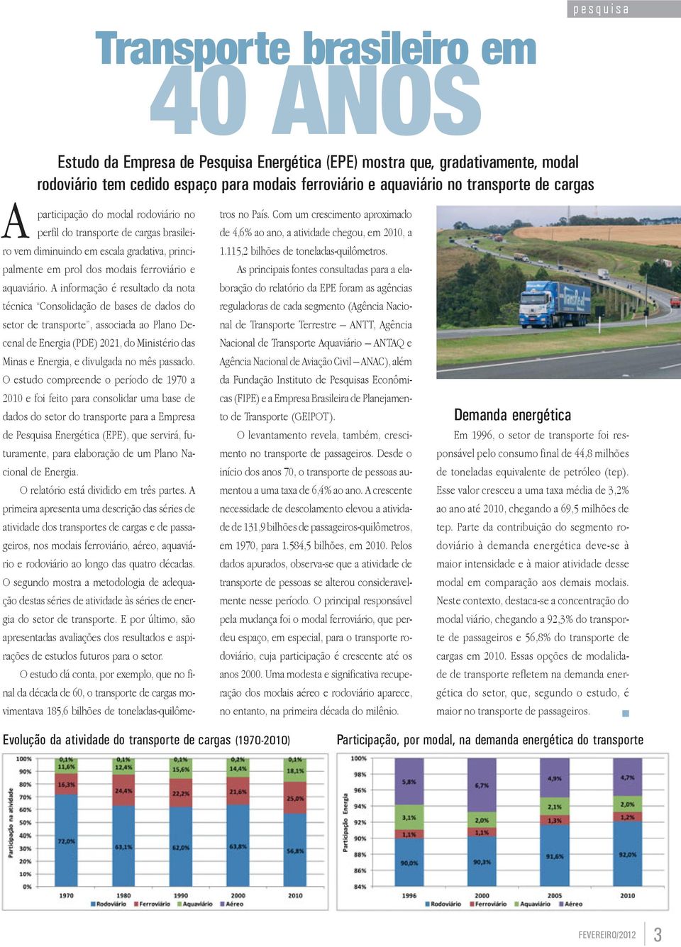 A informação é resultado da nota técnica Consolidação de bases de dados do setor de transporte, associada ao Plano Decenal de Energia (PDE) 2021, do Ministério das Minas e Energia, e divulgada no mês