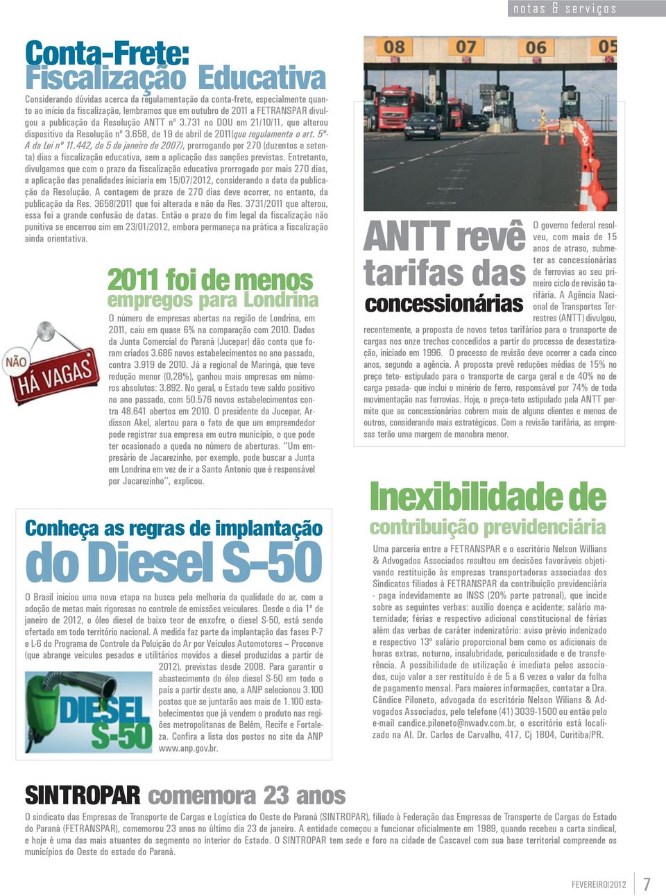 442, de 5 de janeiro de 2007), prorrogando por 270 (duzentos e setenta) dias a fiscalizaçăo educativa, sem a aplicaçăo das sançőes previstas.