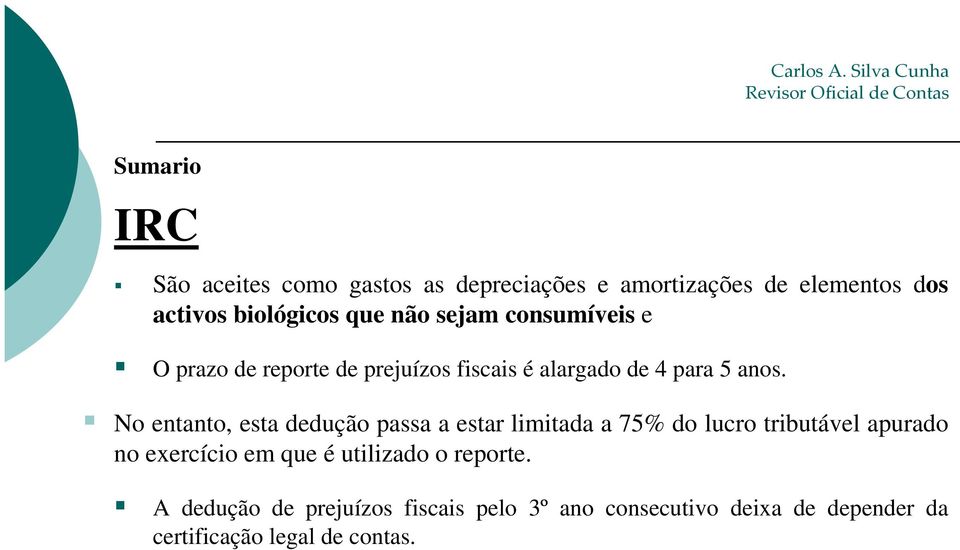 No entanto, esta dedução passa a estar limitada a 75% do lucro tributável apurado no exercício em que é