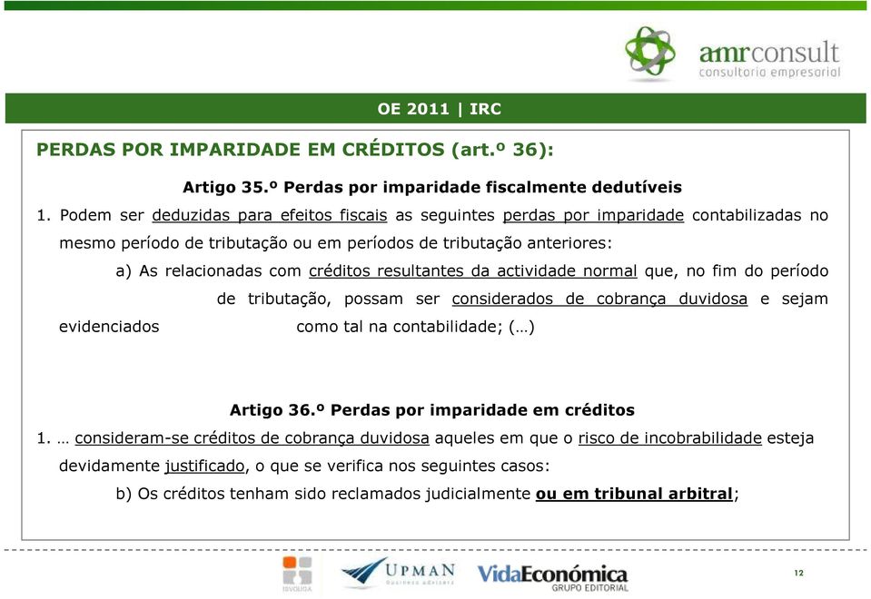 créditos resultantes da actividade normal que, no fim do período de tributação, possam ser considerados de cobrança duvidosa e sejam evidenciados como tal na contabilidade; ( ) Artigo 36.