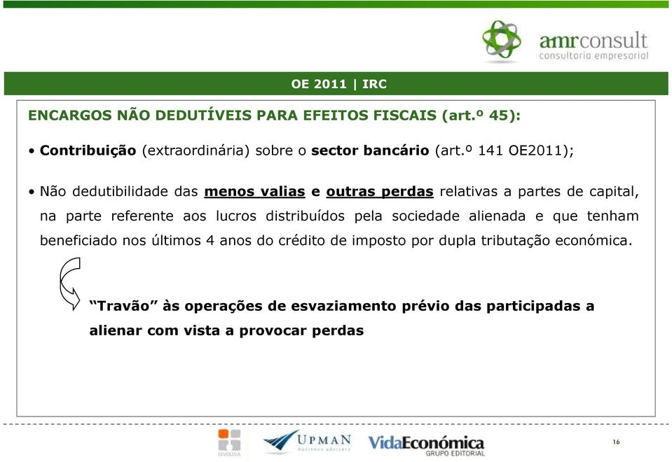 º 141 OE2011); Não dedutibilidade das menos valias e outras perdas relativas a partes de capital, na parte referente aos