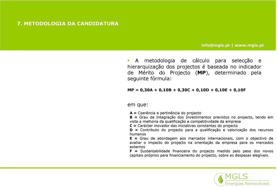 competitividade da empresa C = Carácter inovador das iniciativas constantes do projecto D = Contributo do projecto para a qualificação e valorização dos recursos humanos E = Grau de abordagem aos