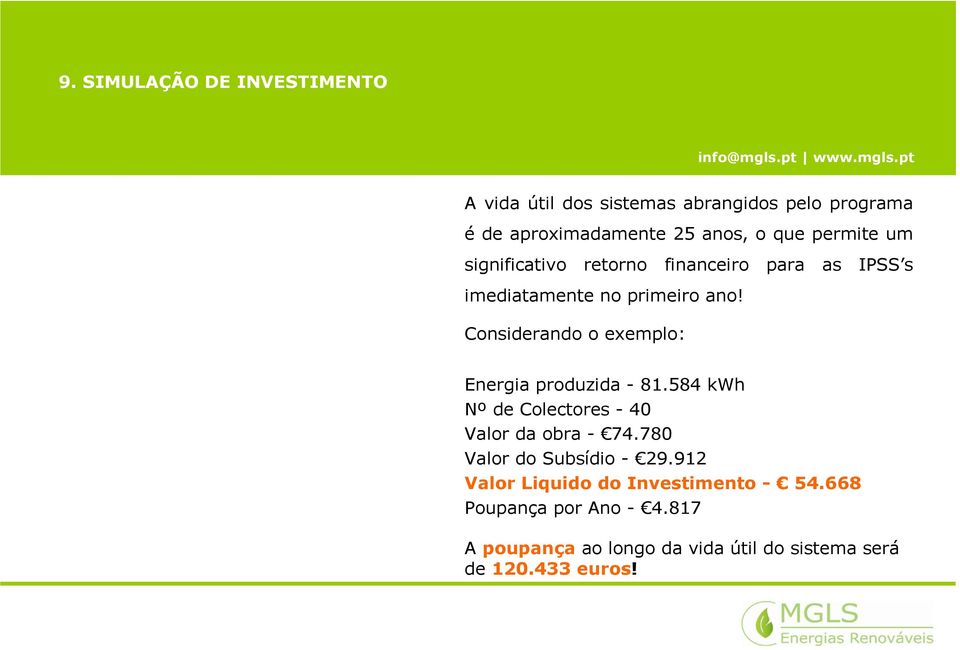 Considerando o exemplo: Energia produzida - 81.584 kwh Nº de Colectores - 40 Valor da obra - 74.