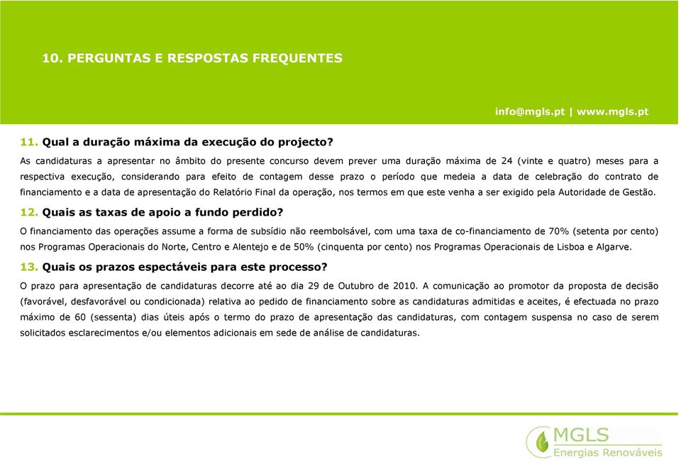 período que medeia a data de celebração do contrato de financiamento e a data de apresentação do Relatório Final da operação, nos termos em que este venha a ser exigido pela Autoridade de Gestão. 12.