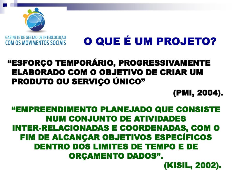 SERVIÇO ÚNICO (PMI, 2004).