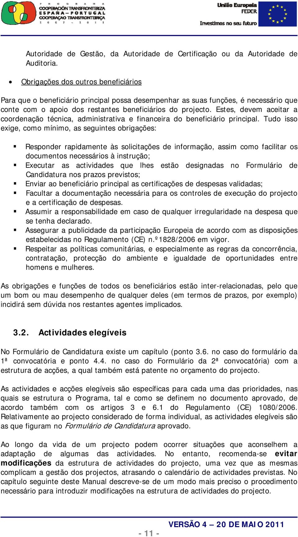 Estes, devem aceitar a coordenação técnica, administrativa e financeira do beneficiário principal.