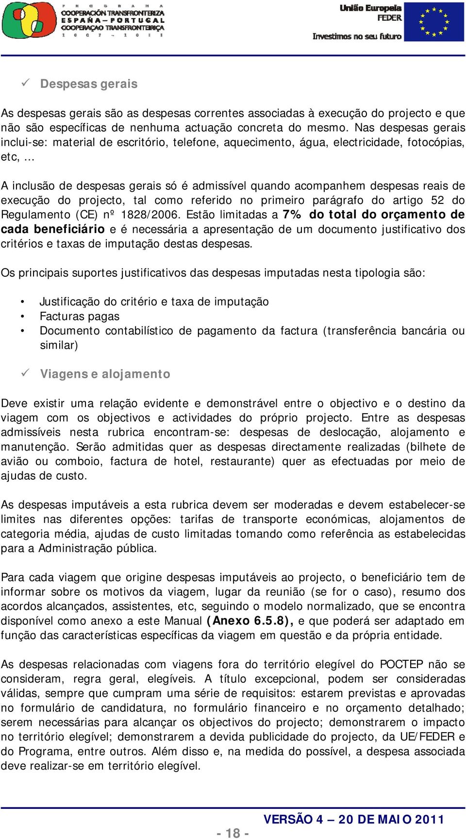 .. A inclusão de despesas gerais só é admissível quando acompanhem despesas reais de execução do projecto, tal como referido no primeiro parágrafo do artigo 52 do Regulamento (CE) nº 1828/2006.