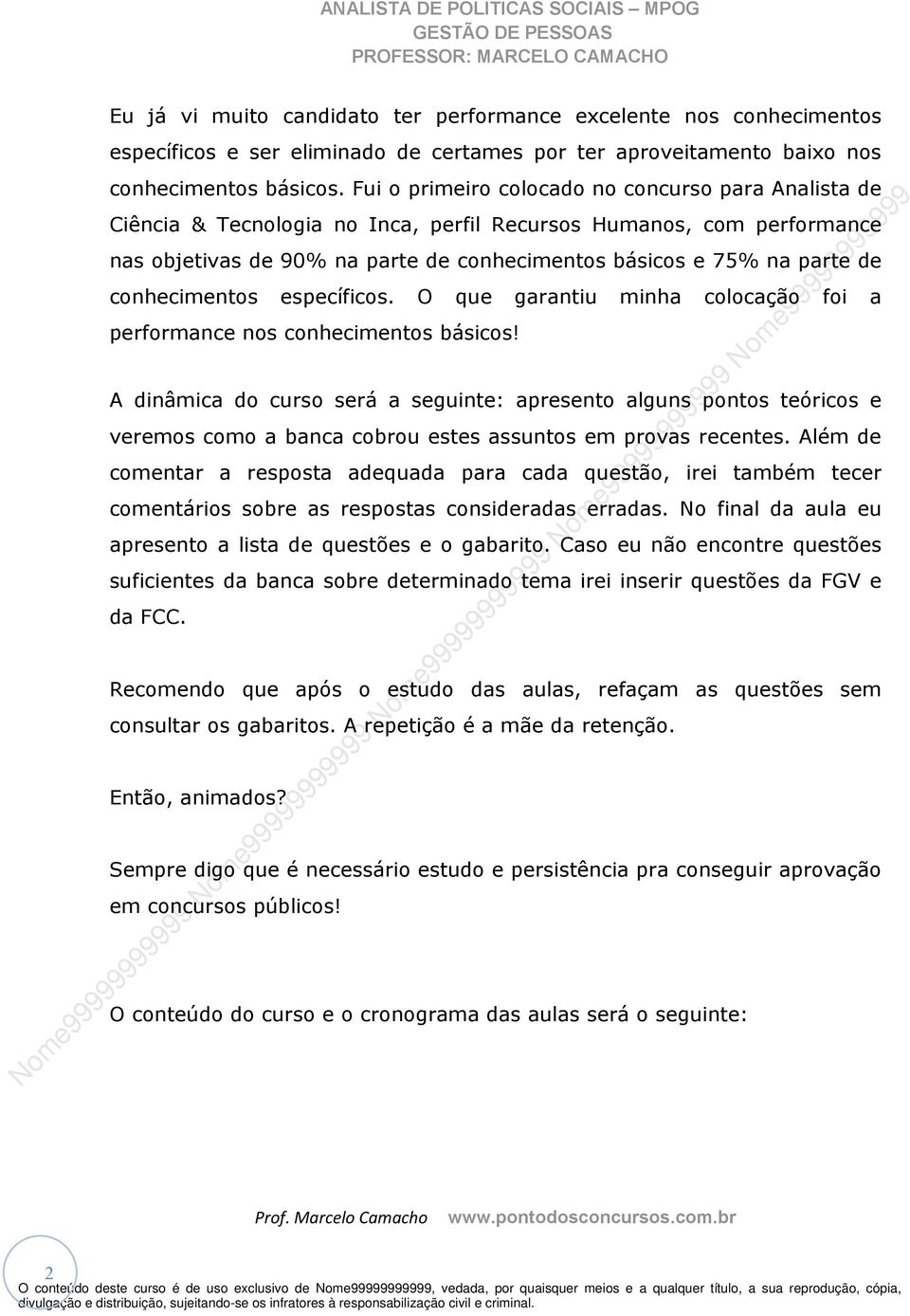 conhecimentos específicos. O que garantiu minha colocação foi a performance nos conhecimentos básicos!