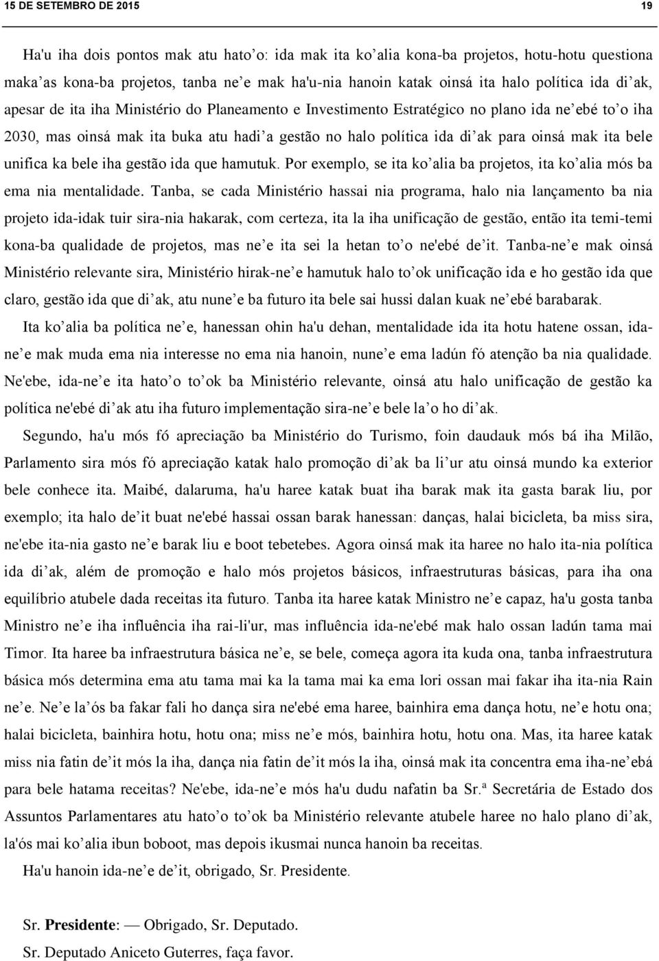 oinsá mak ita bele unifica ka bele iha gestão ida que hamutuk. Por exemplo, se ita ko alia ba projetos, ita ko alia mós ba ema nia mentalidade.