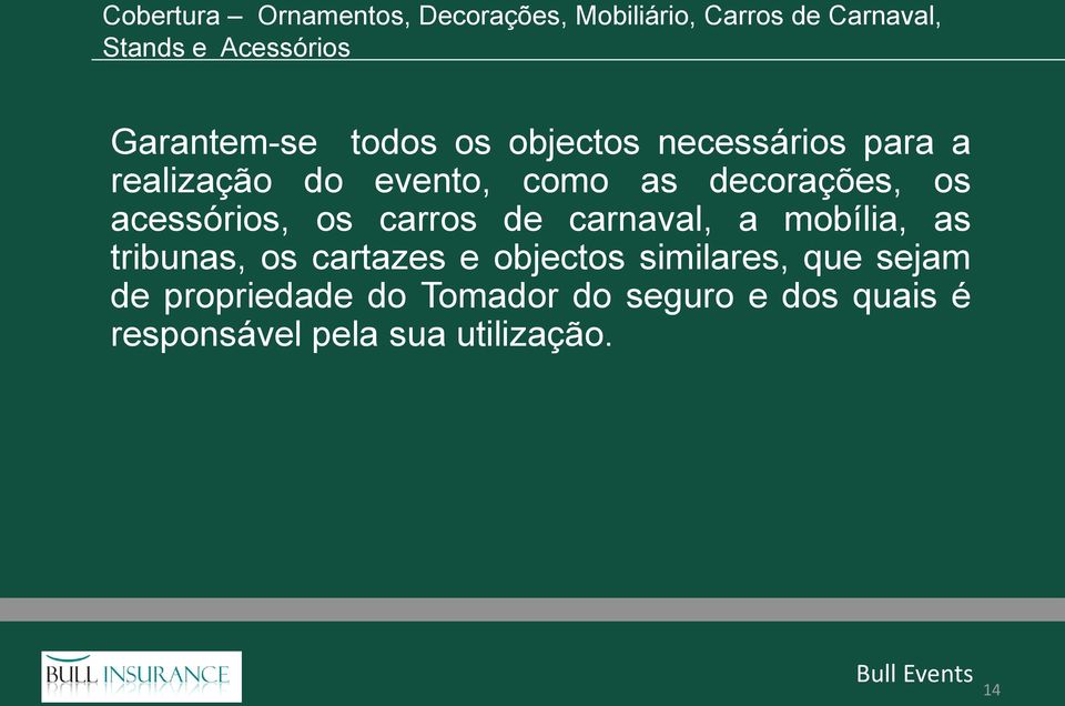 os acessórios, os carros de carnaval, a mobília, as tribunas, os cartazes e objectos