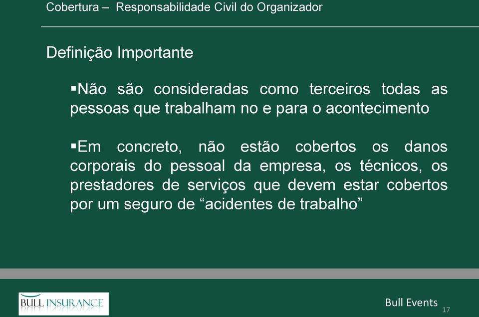 Em concreto, não estão cobertos os danos corporais do pessoal da empresa, os