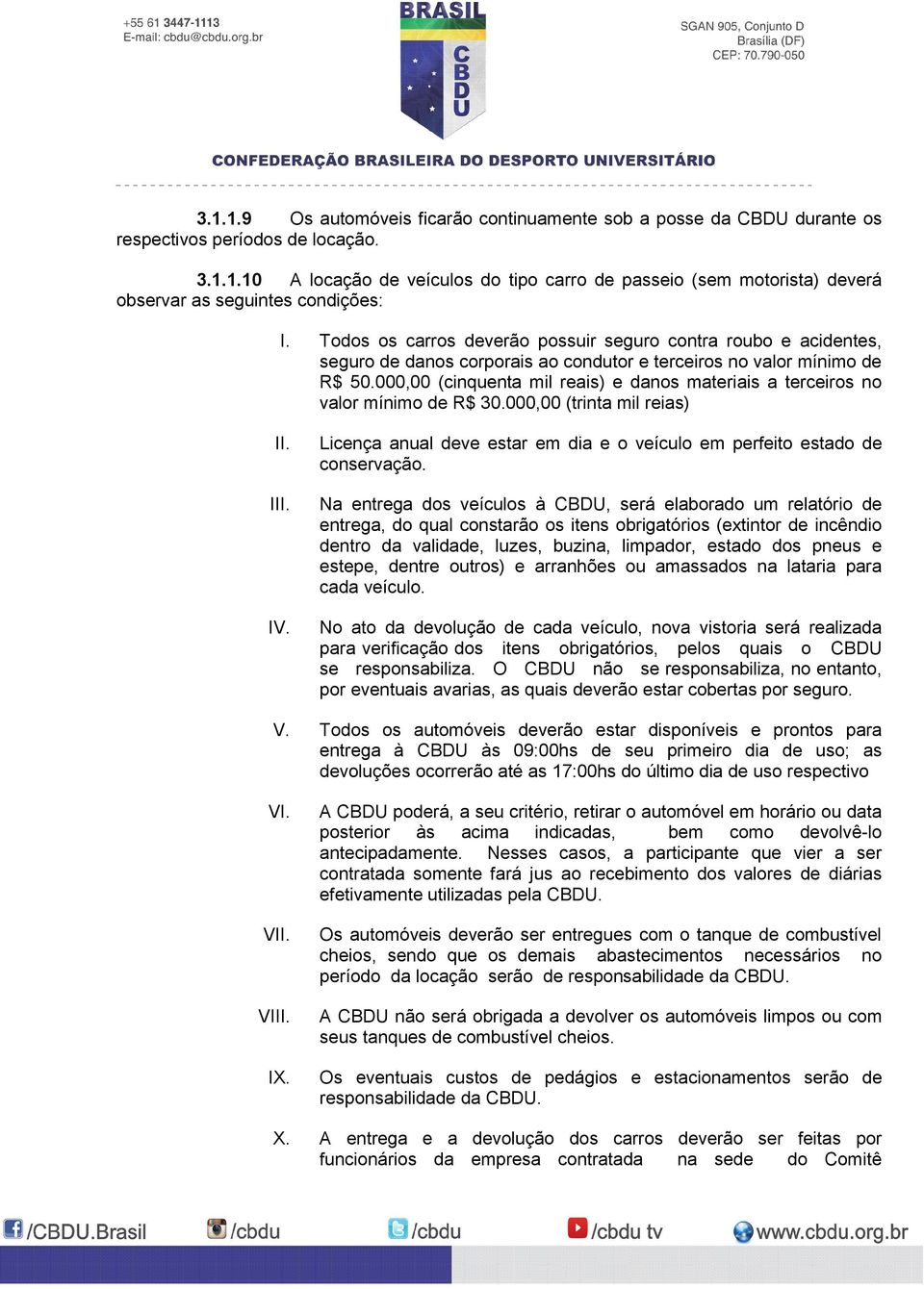 000,00 (cinquenta mil reais) e danos materiais a terceiros no valor mínimo de R$ 30.000,00 (trinta mil reias) II. III. IV.