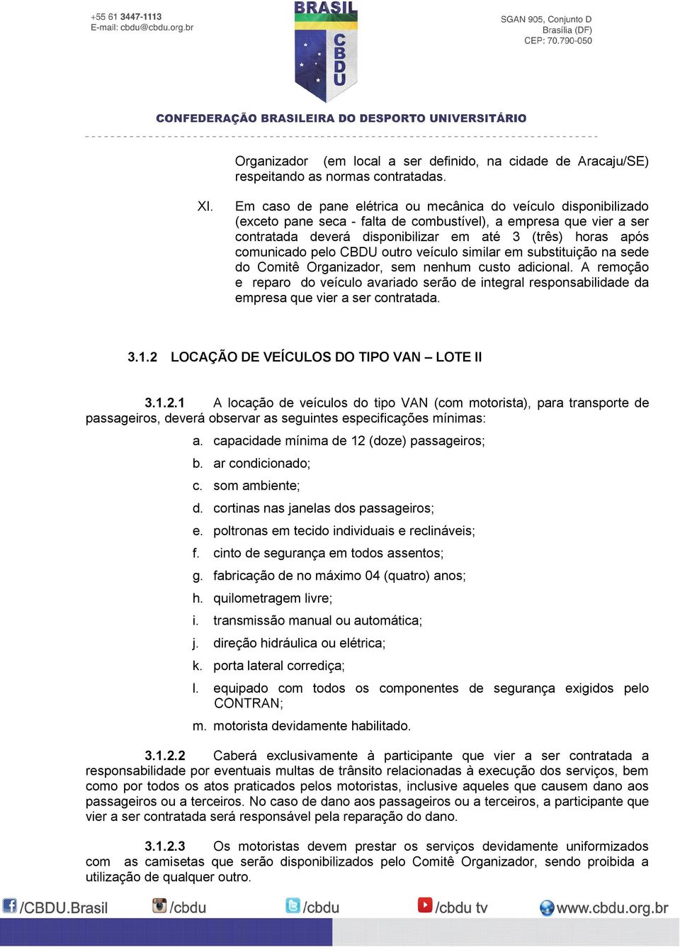 comunicado pelo CBDU outro veículo similar em substituição na sede do Comitê Organizador, sem nenhum custo adicional.