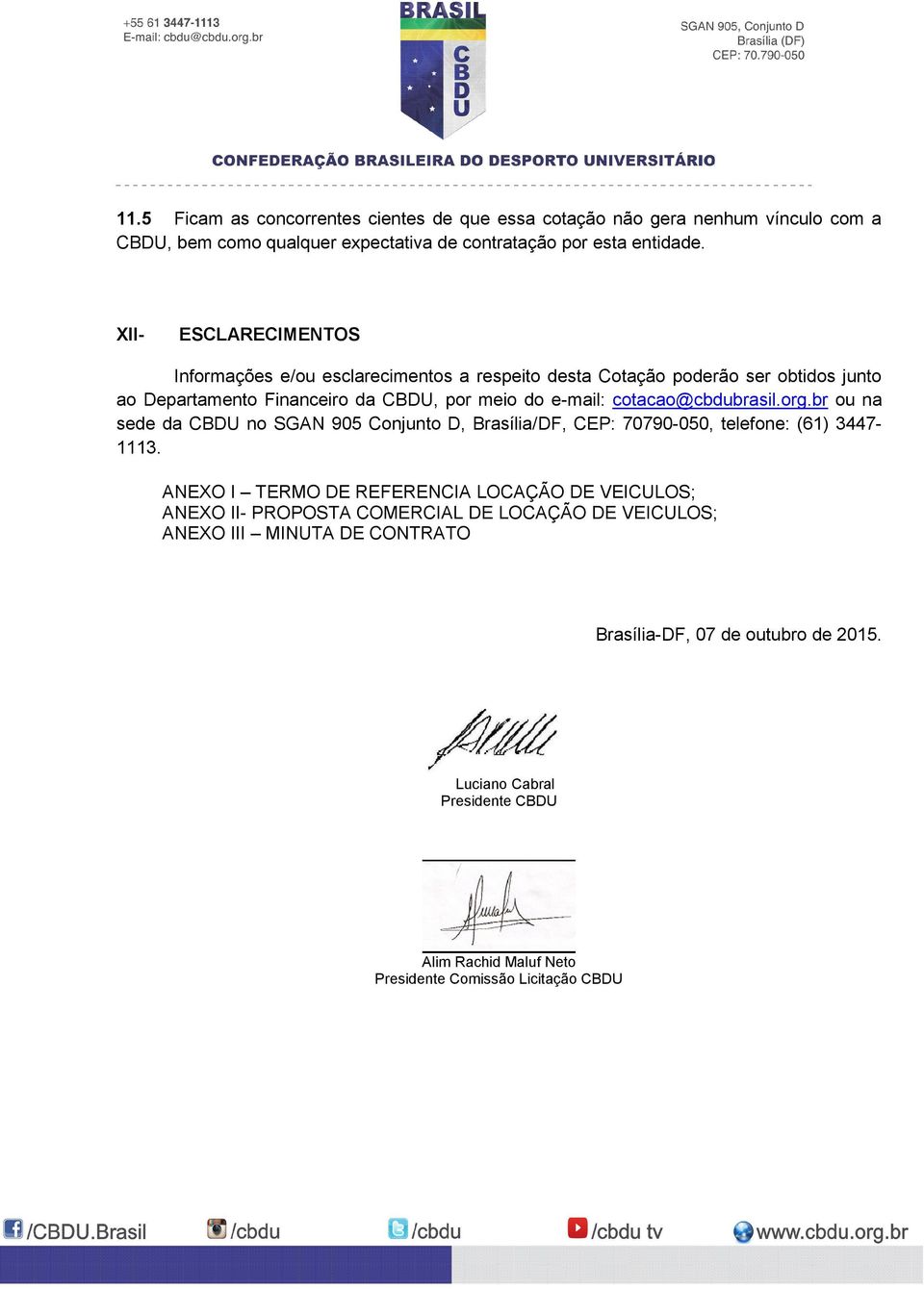 cotacao@cbdubrasil.org.br ou na sede da CBDU no SGAN 905 Conjunto D, Brasília/DF, CEP: 70790-050, telefone: (61) 3447-1113.