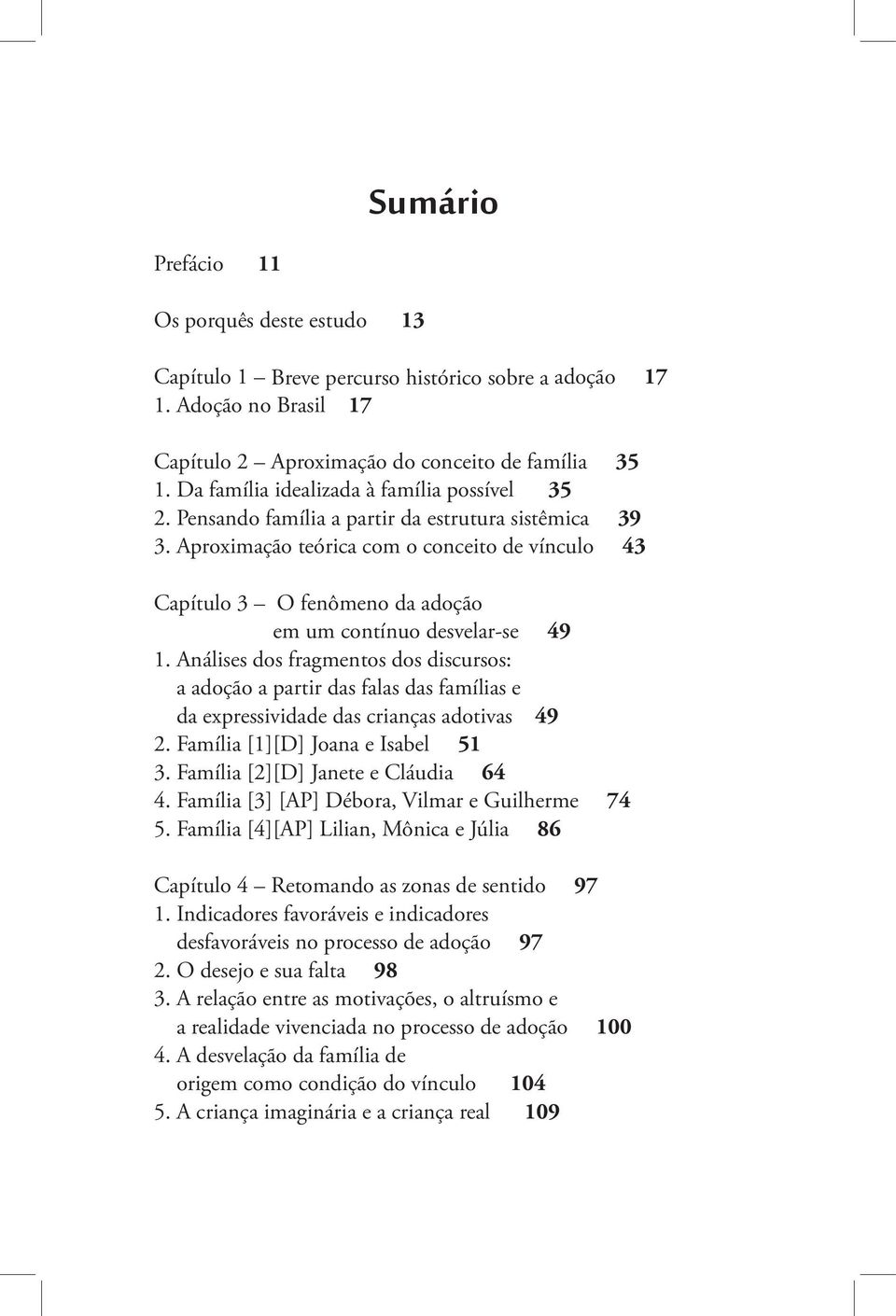 Aproximação teórica com o conceito de vínculo 43 Capítulo 3 O fenômeno da adoção em um contínuo desvelar-se 49 1.