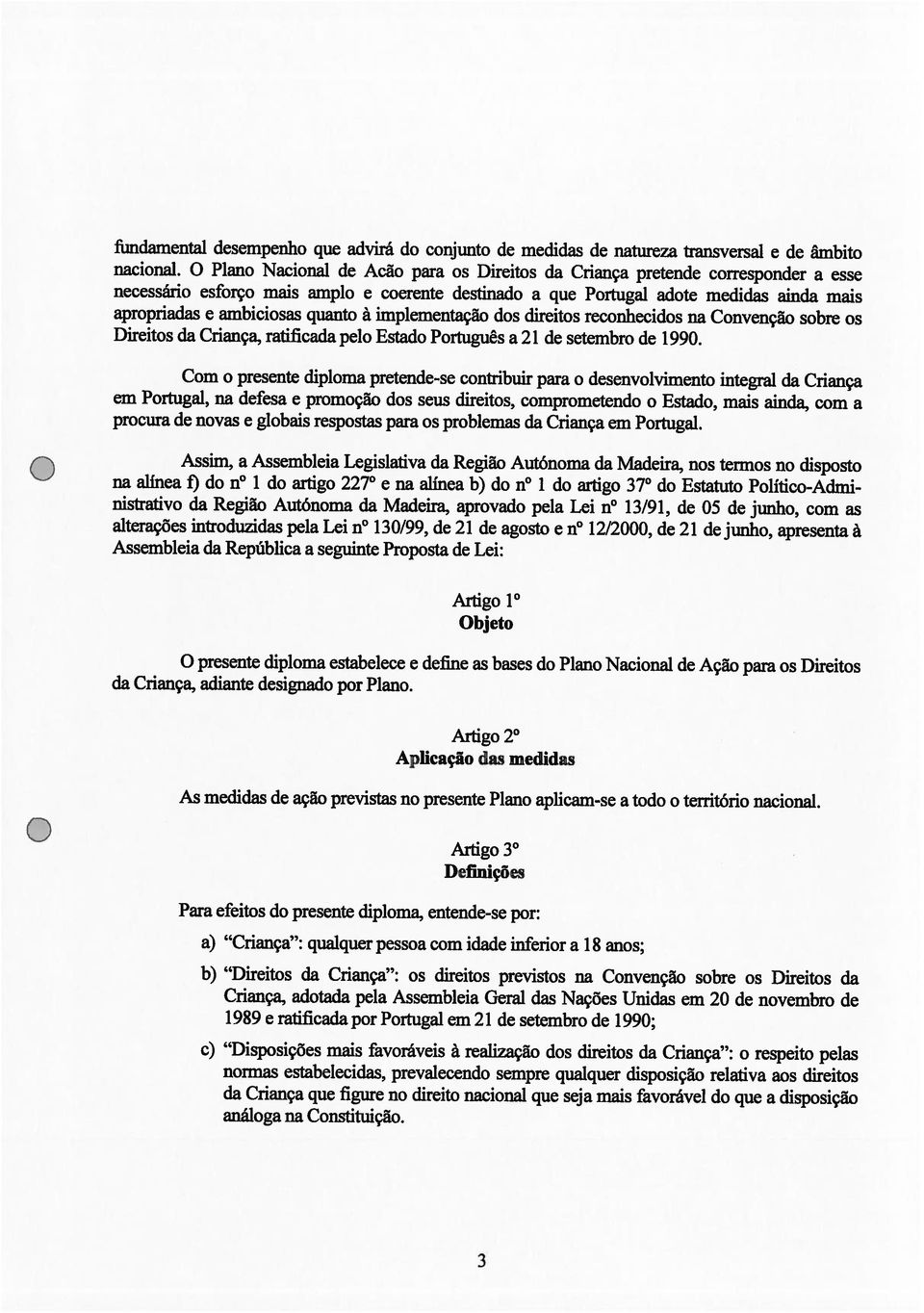 direitos cia Crianca : o respeito peias b) Direitos da Crianca : os direitos previstos na Convençäo sobre os Direitos da 1989 e ratificada por Portugal em 21 de setembro de 1990; Criança, adotacla